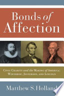 Bonds of affection : civic charity and the making of America--Winthrop, Jefferson, and Lincoln /