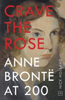 Crave the rose : Anne Brontë at 200 /