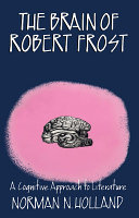 The brain of Robert Frost : a cognitive approach to literature /