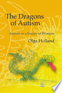 The dragons of autism : autism as a source of wisdom /