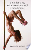 Pole Dancing, Empowerment and Embodiment /