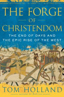 The forge of Christendom : the end of days and the epic rise of the West /