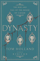 Dynasty : the rise and fall of the House of Caesar /