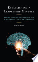 Establishing a leadership mindset : a guide to using the power of the human brain to motivate learning /