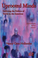 Uprooted minds : surviving the politics of terror in the Americas : psychoanalysis, history, memoir /