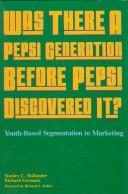 Was there a Pepsi Generation before Pepsi discovered it? : youth-based segmentation in marketing /