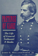 Pretense of glory : the life of General Nathaniel P. Banks /