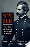 Pretense of glory : the life of General Nathaniel P. Banks /