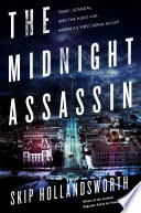 The midnight assassin : panic, scandal, and the hunt for America's first serial killer /