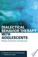 Dialectical behavior therapy with adolescents : settings, treatments, and diagnoses /