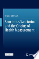 Sanctorius Sanctorius and the Origins of Health Measurement /