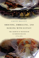 Shouting, embracing, and dancing with ecstasy : the growth of Methodism in Newfoundland, 1774-1874 /