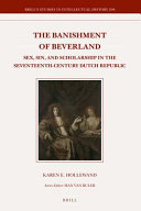 The banishment of Beverland : sex, sin, and scholarship in the seventeenth-century Dutch Republic /