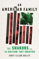 An Amerikan family : the Shakurs and the nation they created /