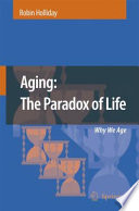 Aging : the paradox of life : why we age /