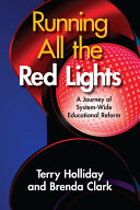 Running all the red lights : a journey of systemwide educational reform /