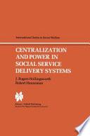 Centralization and Power in Social Service Delivery Systems : the Cases of England, Wales, and the United States /