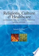 Religions, culture and healthcare : a practical handbook for use in healthcare environments /