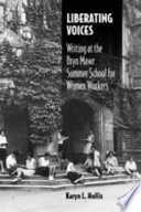 Liberating voices : writing at the Bryn Mawr Summer School for Women Workers /
