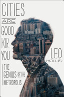Cities are good for you : the genius of the metropolis /