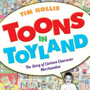 Toons in toyland : the story of cartoon character merchandise /