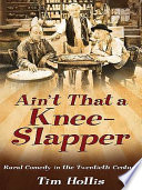 Ain't that a knee-slapper : rural comedy in the twentieth century /