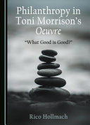 Philanthropy in Toni Morrison's oeuvre : "what good is good?" /