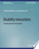 Disability Interactions : Creating Inclusive Innovations /