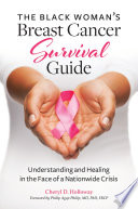 The Black woman's breast cancer survival guide : understanding and healing in the face of a nationwide crisis /