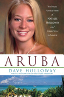 Aruba : the tragic untold story of Natalee Holloway and corruption in paradise /