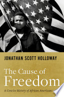 The cause of freedom : a concise history of African Americans /
