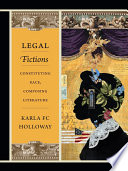 Legal fictions : constituting race, composing literature /