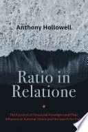 Ratio in relatione : the function of structural paradigms and their influence on rational choice and the search for truth /