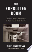The forgotten room : inside a public alternative school for at-risk youth /