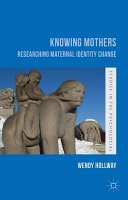 Knowing mothers : researching maternal identity change /