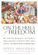 On the heels of freedom : the American Missionary Association's bold campaign to educate minds, open hearts, and heal the soul of a divided nation /