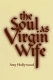 The soul as virgin wife : Mechthild of Magdeburg, Marguerite Porete, and Meister Eckhart /