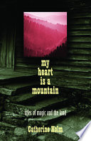 My heart is a mountain : tales of magic and the land /