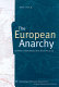 The European anarchy : Europe's hard road into politics /