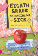 Eighth grade is making me sick : Ginny Davis's year in stuff /