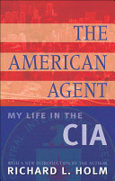 The American agent : my life in the CIA /