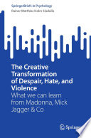 The Creative Transformation of Despair, Hate, and Violence : What we can learn from Madonna, Mick Jagger & Co /