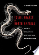 Fossil snakes of North America : origin, evolution, distribution, paleoecology /