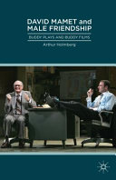 David Mamet and male friendship : buddy plays and buddy films /