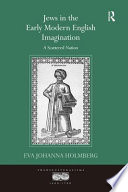 Jews in the early modern English imagination : a scattered nation /
