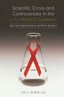 Scientific errors and controversies in the U.S. HIV/AIDS epidemic : how they slowed advances and were resolved /