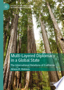 Multi-Layered Diplomacy in a Global State : The International Relations of California /