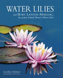 Water lilies and Bory Latour-Marliac : the genius behind Monet's Water lilies /