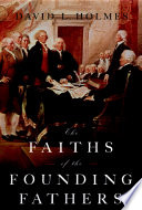 The faiths of the founding fathers /