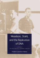 Meselson, Stahl, and the replication of DNA : a history of "the most beautiful experiment in biology " /